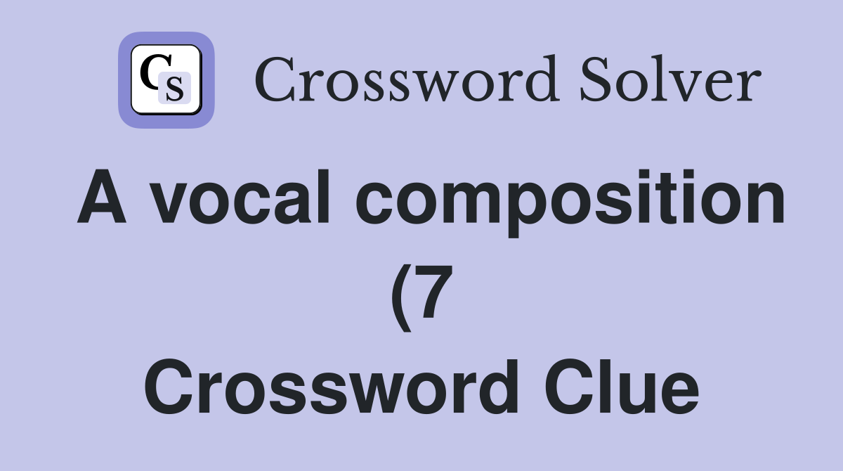 A vocal composition (7) - Crossword Clue Answers - Crossword Solver
